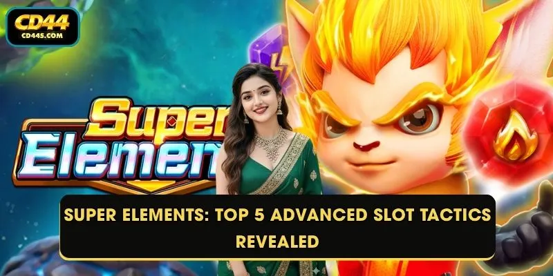 Super Elements: Top 5 Advanced Slot Tactics Revealed